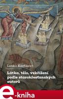 Látka, tělo, vzkříšení podle starokřesťanských autorů - Lenka Karfíková