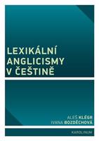 Lexikální anglicismy v češtině - Aleš Klégr, Ivana Bozděchová