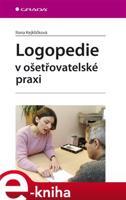 Logopedie v ošetřovatelské praxi - Ilona Kejklíčková