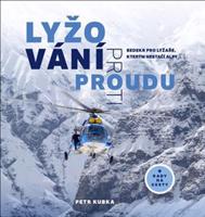 Lyžování proti proudu- Bedekr pro lyžaře, kterým nestačí Alpy - Petr Kubka