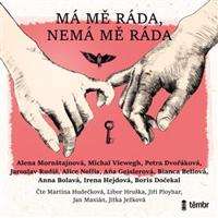 Má mě ráda, nemá mě ráda - Alena Mornštajnová, Michal Viewegh, Petra Dvořáková, Jaroslav Rudiš, Aňa Geislerová, Anna Bolavá, Bianca Bellová, Boris Dočekal, Irena Hejdová, Alice Nellis