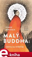 Malý Buddha: Cesta za štěstím - Claus Mikosch