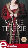 Marie Terezie: Všichni věrní a nevěrní - Mirka Zlatníková