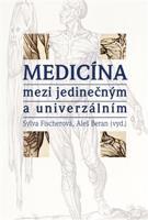 Medicína mezi jedinečným a univerzálním - Sylva Fischerová, Aleš Beran