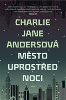 Město uprostřed noci - Charlie Jane Andersová