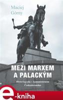 Mezi Marxem a Palackým - Maciej Górny