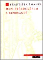 Mezi středověkem a renesancí - František Šmahel