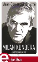 Milan Kundera - Život spisovatele - Jean-Dominique Brierre