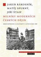 Milníky moderních českých dějin - Jiří Štaif, Jakub Rákosník, Matěj Spurný