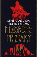 Milosrdné přízraky - April Genevieve Tucholkeová