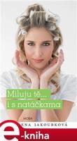 Miluji tě...i s natáčkama - Alena Jakoubková