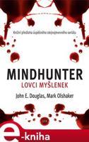 Mindhunter – Lovci myšlenek - Mark Olshaker, John Douglas