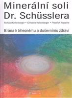 Minerální soli Dr. Schüsslera - Brána k tělesnému a duševnímu zdraví - Richard Kellenberger, Christine Kellenberger