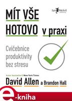 Mít vše hotovo v praxi - David Allen, Brandon Hall