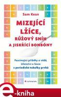 Mizející lžíce, růžový sníh a jiskřící bonbóny - Sam Kean