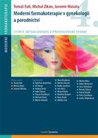 Moderní farmakoterapie v gynekologii a porodnictví /3.vyd./ - Tomáš Fait, Michal Zikán, Jaromír Mašata, kol.