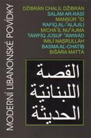 Moderní libanonské povídky - Chalíl Džibrán, Mansúr Íd, Salám ar-Rásí, Rafíq al-&apos;Alájilí, Michá&apos;íl Nu&apos;ajma, Tawfíq Júsuf &apos;Awwád, Imilí Nasrulláh, Basma al-Chatíb, Bišára Mattá