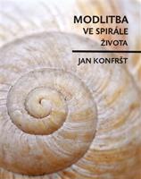 Modlitba ve spirále života - Jan Konfršt