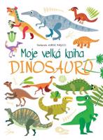 Moje velká kniha Dinosaurů - Agnese Baruzzi