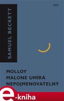 Molloy, Malone umírá, Nepojmenovatelný - Samuel Beckett