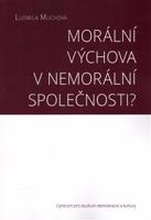 Morální výchova v nemorální společnosti? - Ludmila Muchová