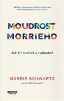 Moudrost Morrieho - Jak žít tvořivě a radostně - Morrie Schwartz, Rob Schwartz