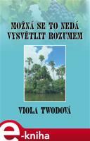 Možná se to nedá vysvětlit rozumem - Viola Twodová