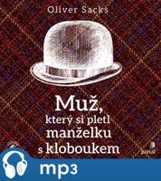 Muž, který si pletl manželku s kloboukem a jiné klinické povídky, mp3 - Oliver Sacks