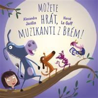 Můžete hrát, muzikanti z Brém! - Hervé Le Goff, Alexandre Jardin