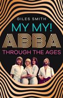 My My! ABBA Through thw Ages - Giles Smith