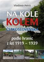 Na kole kolem Československa v hranicích První republiky 1919 – 1938 - Vladimír Petrů