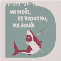 Na moři, ve vzduchu, na souši - Otakar Batlička