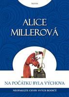 Na počátku byla výchova - Alice Millerová