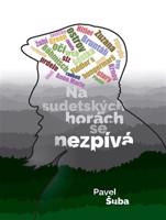 Na sudetských horách se nezpívá - Pavel Šuba