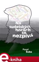 Na sudetských horách se nezpívá - Pavel Šuba