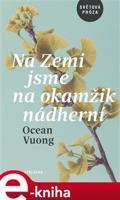 Na Zemi jsme na okamžik nádherní - Ocean Vuong