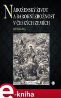 Náboženský život a barokní zbožnost v českých zemích - Jiří Mikulec