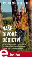 Naše divoké dědictví - Peter Wohlleben