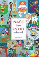 Naše lidové zvyky v obrazech - Jana Jiroušková