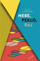 Nebe, peklo, ráj - Julio Cortázar