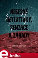 Nebeské detektivky, senzace a záhady - Ludvík Souček