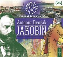 Nebojte se klasiky! 23 Antonín Dvořák: Jakobín - Antonín Dvořák