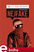 Nejfake - 10 let pod maskou - Nejfake