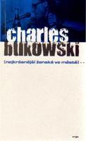 Nejkrásnější ženská ve městě - Charles Bukowski