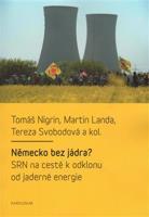 Německo bez jádra? SRN na cestě k odklonu od jaderné energie - Tomáš Nigrin, Martin Landa, Tereza Svobodová, kol.