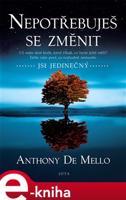 Nepotřebuješ se změnit - Anthony de Mello