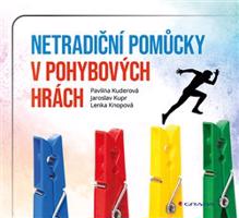 Netradiční pomůcky v pohybových hrách - Lenka Knopová, Pavlína Kuderová, Jaroslav Kupr