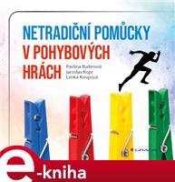 Netradiční pomůcky v pohybových hrách - Lenka Knopová, Pavlína Kuderová, Jaroslav Kupr