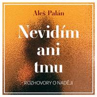 Nevidím ani tmu - Aleš Palán