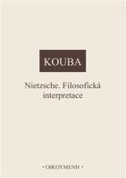 Nietzsche. Filosofická interpretace - Pavel Kouba